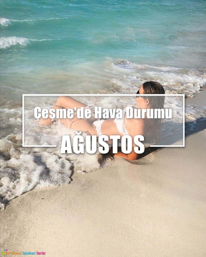 Ağustos Ayında Çeşme'de Hava Durumu - Nerede Ne Yapılır?
