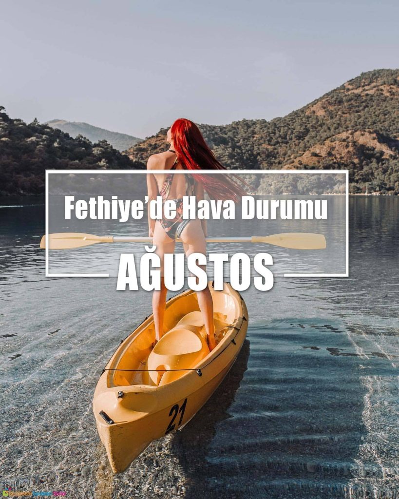 Ağustos Ayında Fethiye'de Hava Durumu - Nerede Ne Yapılır?