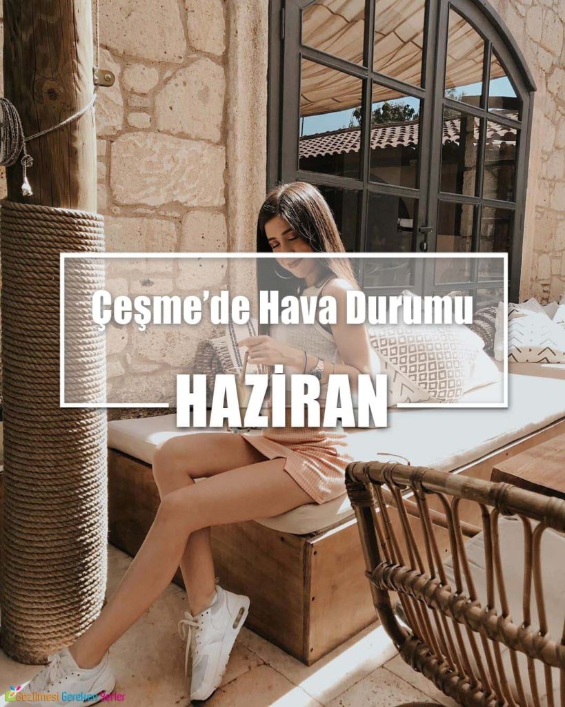 Haziran Ayında Çeşme'de Hava Durumu - Nerede Ne Yapılır?