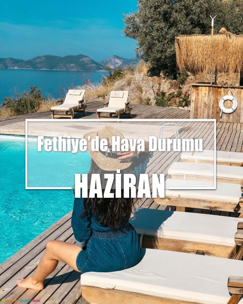 Haziran Ayında Fethiye'de Hava Durumu - Nerede Ne Yapılır?