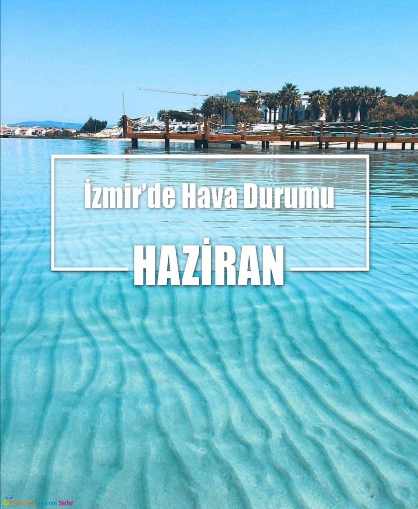 Haziran Ayında İzmir'de Hava Durumu - Nerede Ne Yapılır?