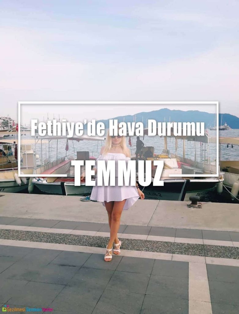 Temmuz Ayında Fethiye'de Hava Durumu - Nerede Ne Yapılır?