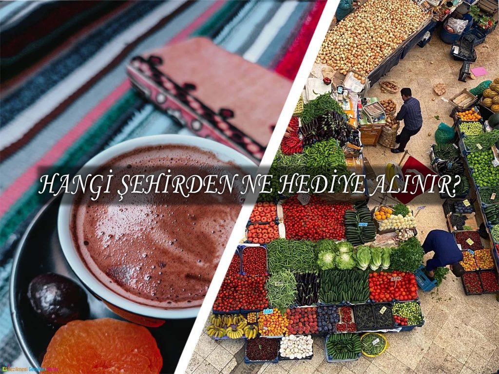 Hangi Şehirden Ne Hediye Alınır? - Türkiye