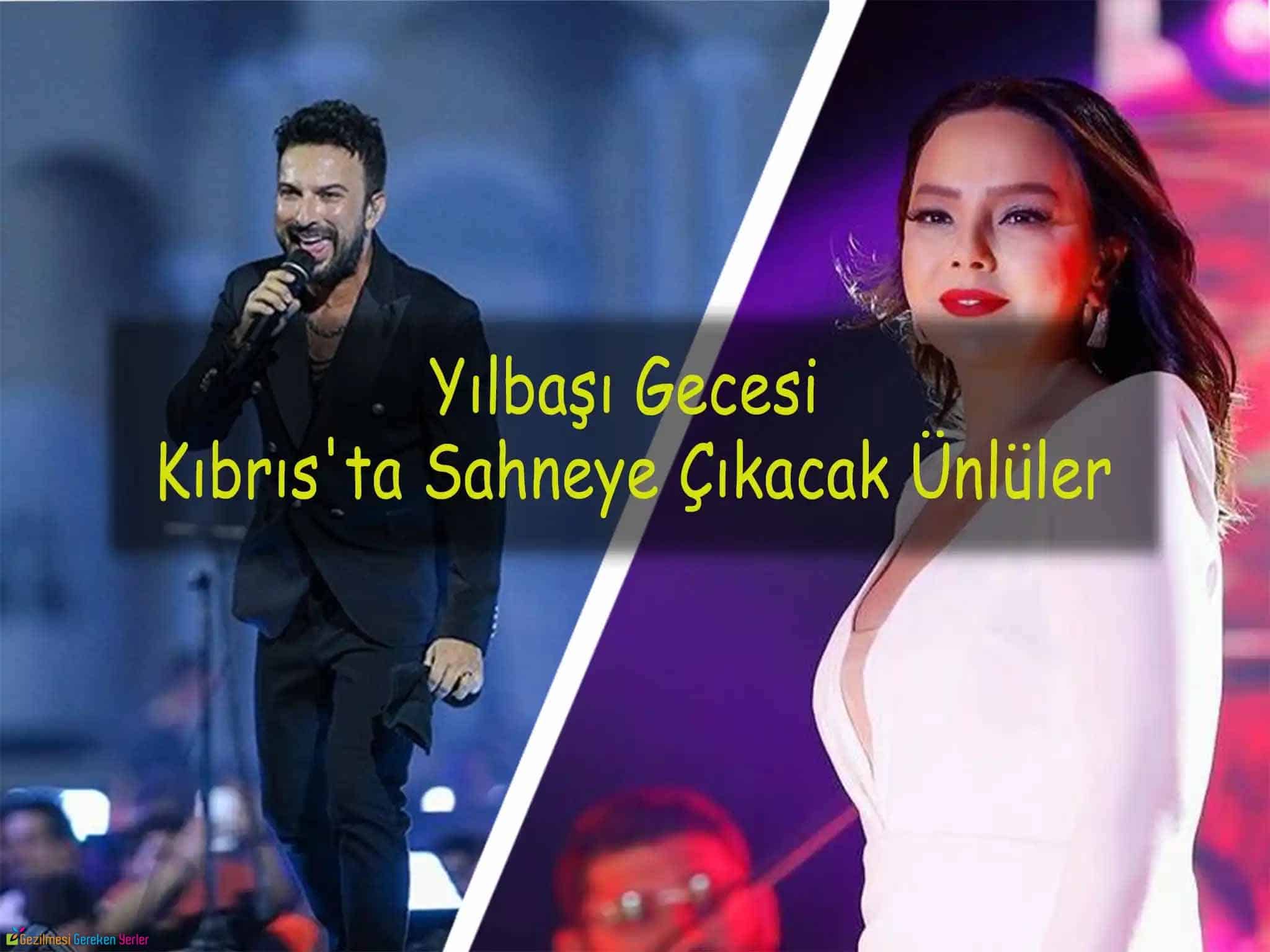 Yılbaşı Gecesi Kıbrıs’ta Sahneye Çıkacak Ünlüler 2024 Yılbaşı Gecesi Kıbrıs’ta Sahneye Çıkacak Ünlüler 2024
