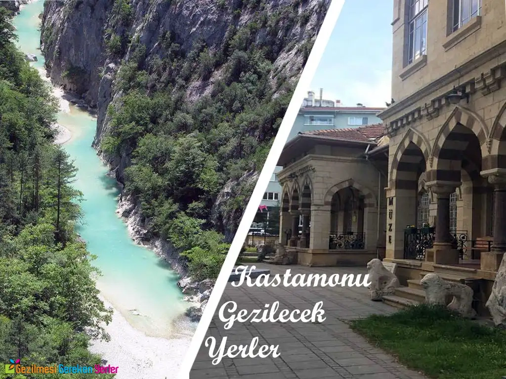 Kastamonu Gezilecek Yerler: Muhteşem 25 Yer Kastamonu'da Gezilecek Yerler