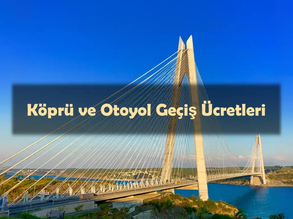Köprü ve Otoyol Geçiş Ücretleri 2024