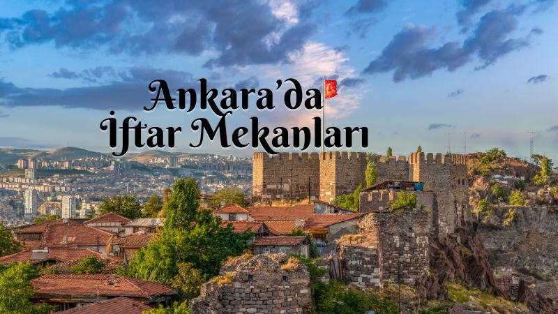 Ankara’da Ramazan Ayında İftar Yapılacak 15 Mekan Ankara’da Ramazan Ayında İftar Yapılacak 15 Mekan