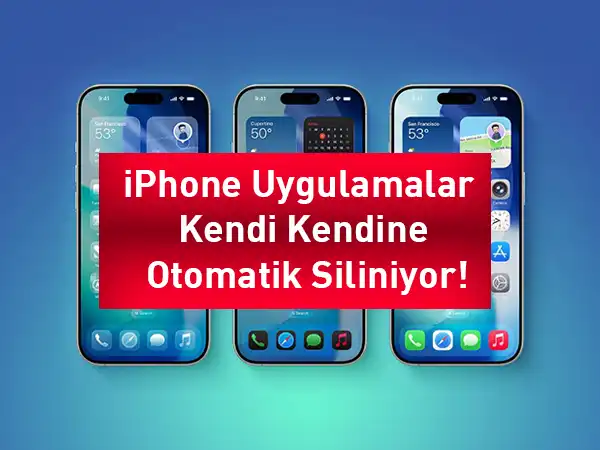 iPhone’da Uygulamalar Komut Vermeden Kendi Kendine Otomatik Siliniyor! iPhone Uygulamalar Kendi Kendine Otomatik Siliniyor