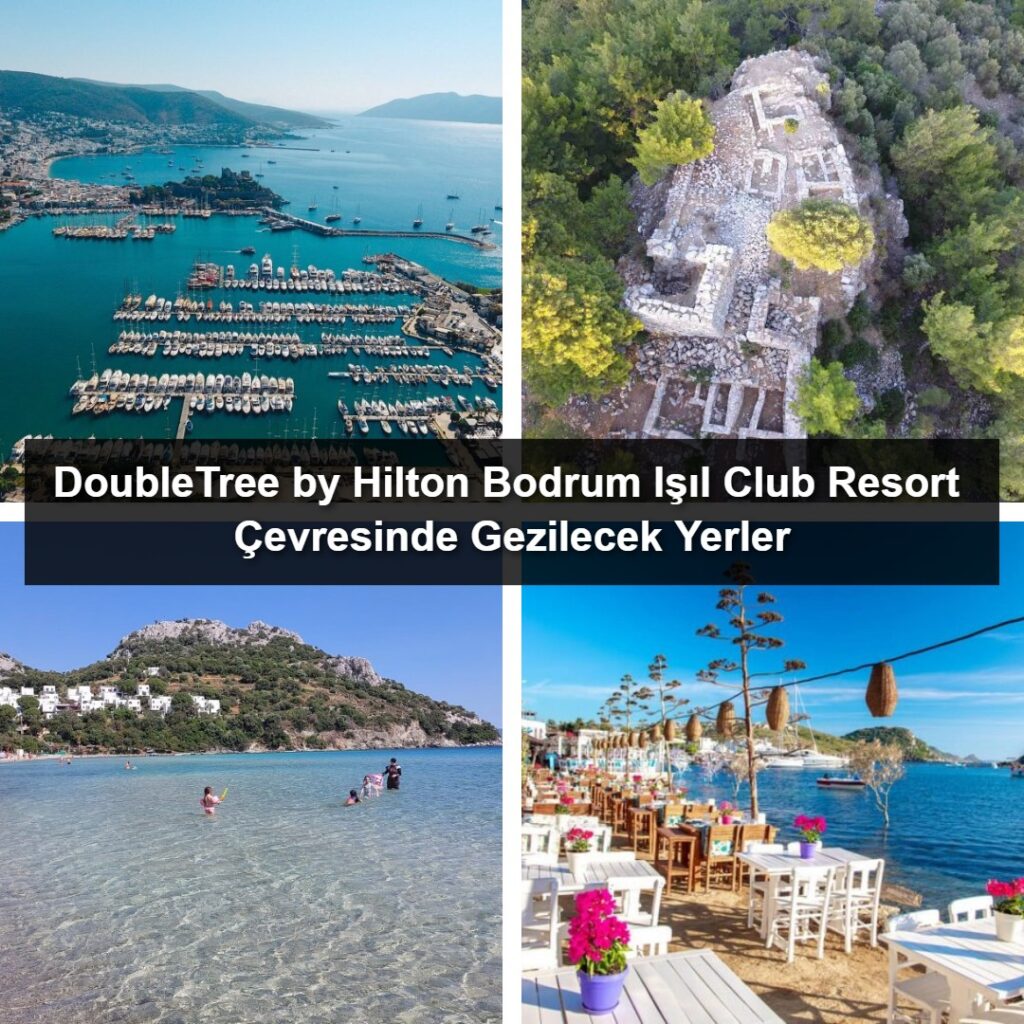 DoubleTree by Hilton Bodrum Işıl Club Resort Çevresinde Gezilecek Yerler