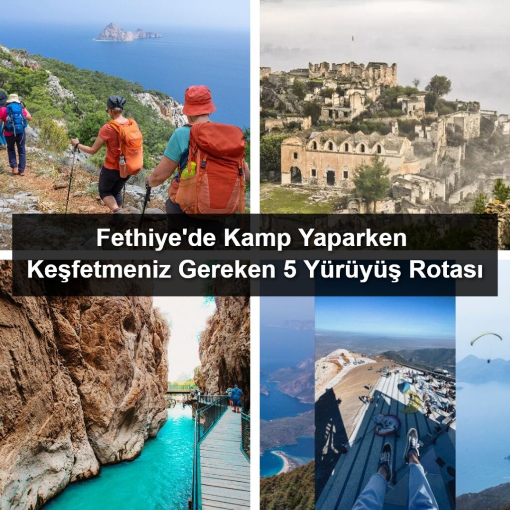 Fethiye’de Kamp Yaparken Keşfetmeniz Gereken 5 Yürüyüş Rotası Fethiye'de Kamp Yaparken Keşfetmeniz Gereken 5 Yürüyüş Rotası