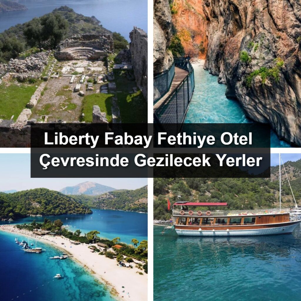 Liberty Fabay Fethiye Otel Çevresinde Gezilecek Yerler